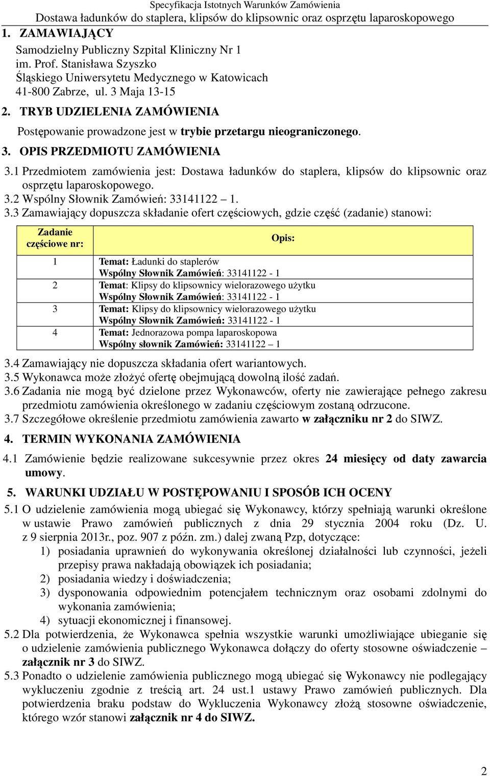 1 Przedmiotem zamówienia jest: Dostawa ładunków do staplera, klipsów do klipsownic oraz osprzętu laparoskopowego. 3.