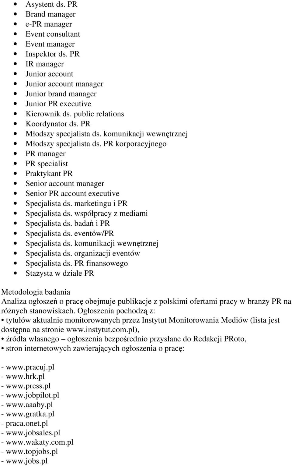 PR korporacyjnego PR manager PR specialist Praktykant PR Senior account manager Senior PR account executive Specjalista ds. marketingu i PR Specjalista ds. współpracy z mediami Specjalista ds.