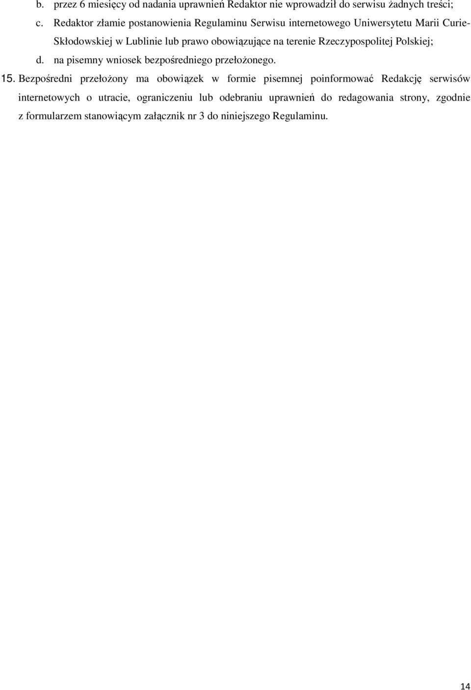 terenie Rzeczypospolitej Polskiej; d. na pisemny wniosek bezpośredniego przełoŝonego. 15.