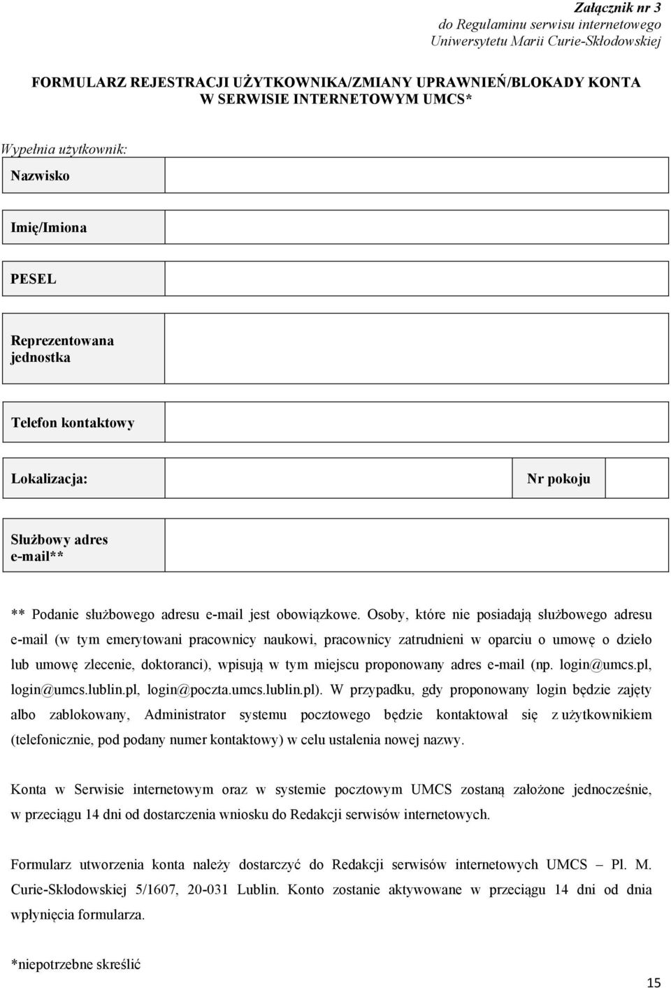 Osoby, które nie posiadają służbowego adresu e-mail (w tym emerytowani pracownicy naukowi, pracownicy zatrudnieni w oparciu o umowę o dzieło lub umowę zlecenie, doktoranci), wpisują w tym miejscu