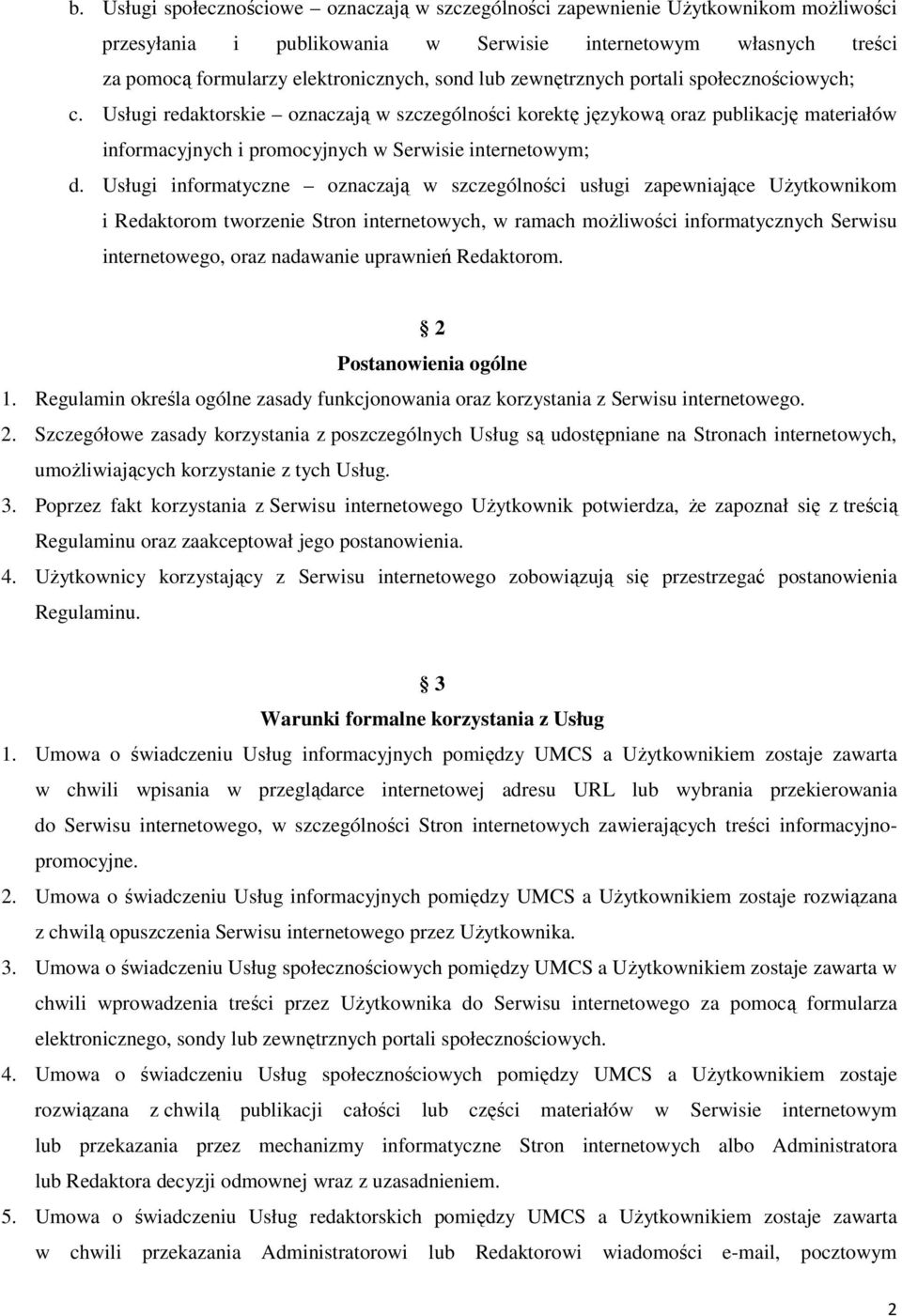 Usługi informatyczne oznaczają w szczególności usługi zapewniające UŜytkownikom i Redaktorom tworzenie Stron internetowych, w ramach moŝliwości informatycznych Serwisu internetowego, oraz nadawanie