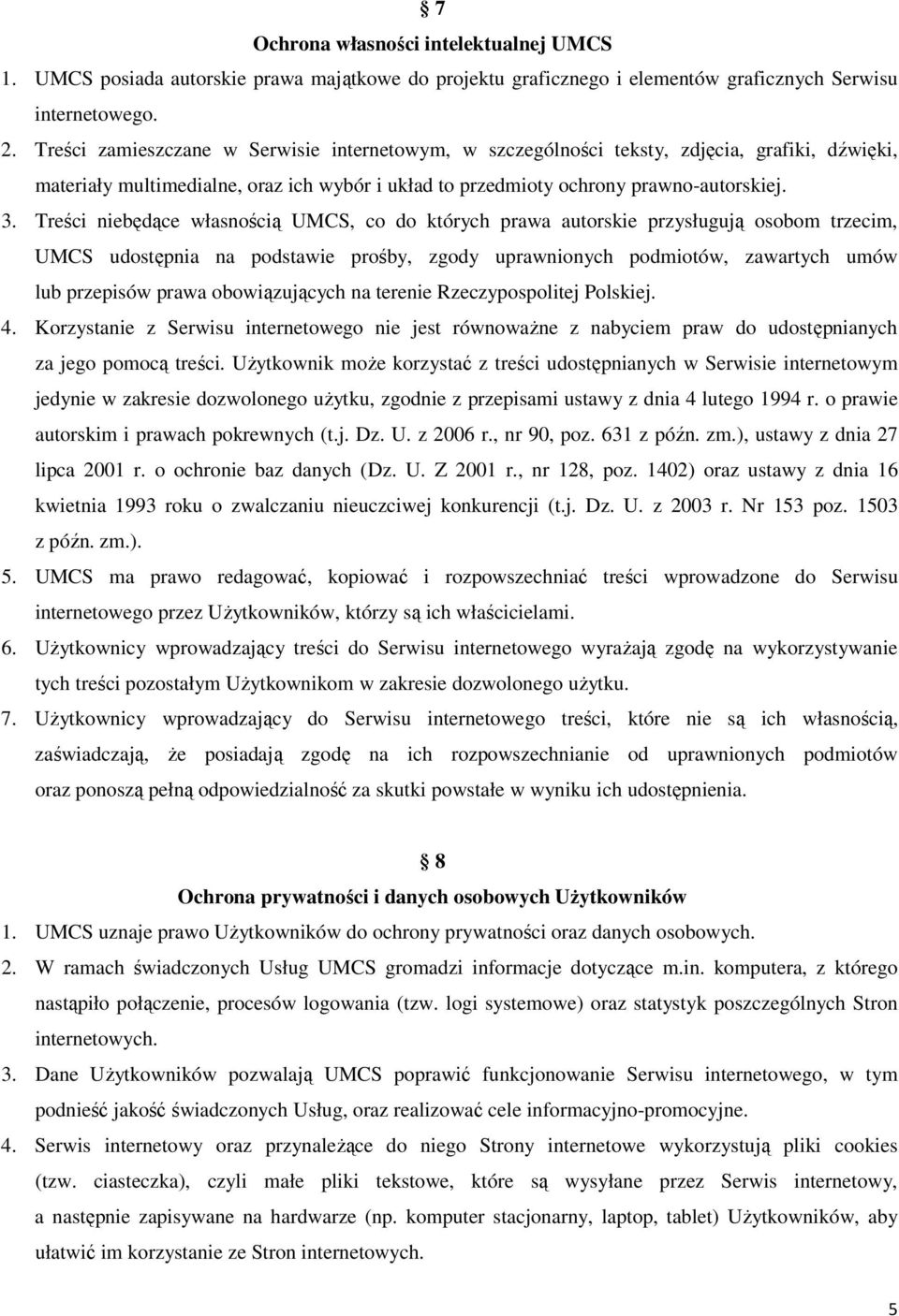 Treści niebędące własnością UMCS, co do których prawa autorskie przysługują osobom trzecim, UMCS udostępnia na podstawie prośby, zgody uprawnionych podmiotów, zawartych umów lub przepisów prawa