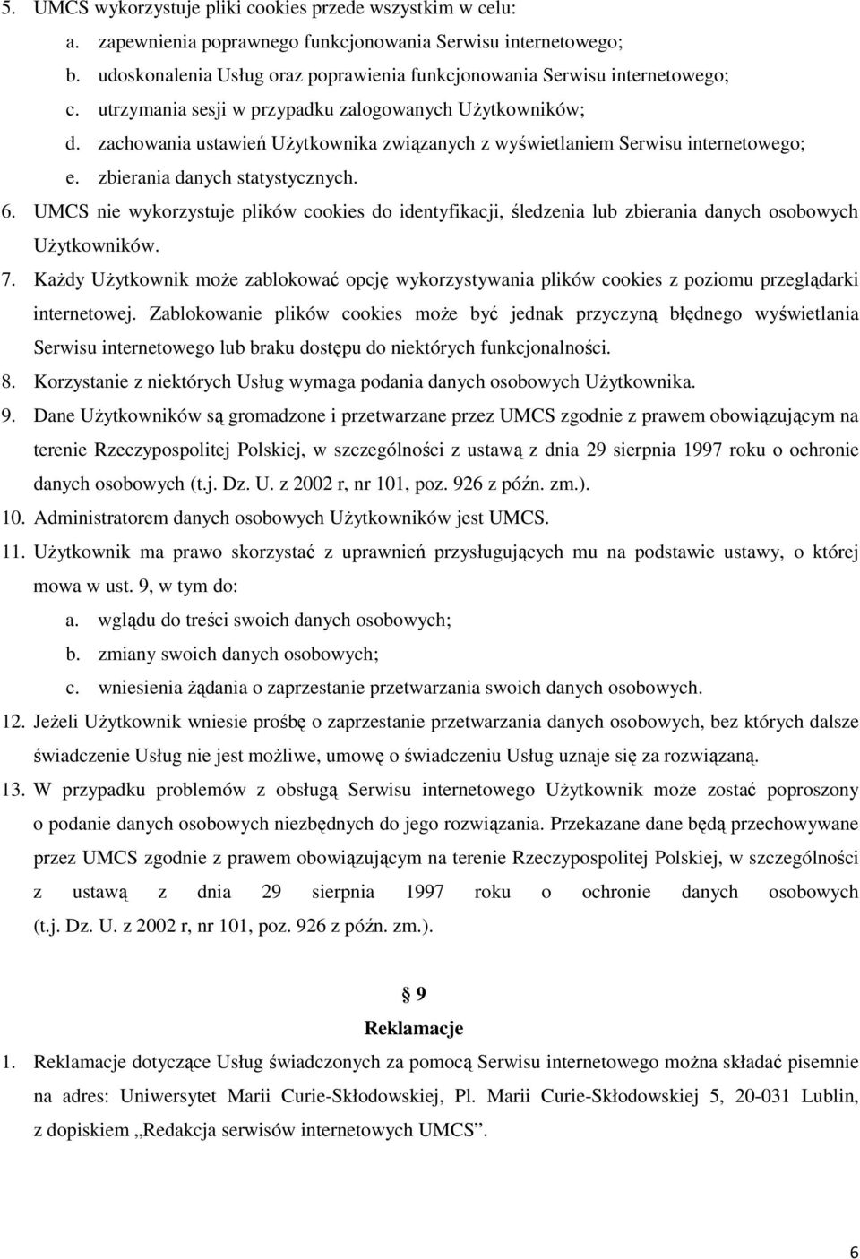 zachowania ustawień UŜytkownika związanych z wyświetlaniem Serwisu internetowego; e. zbierania danych statystycznych. 6.