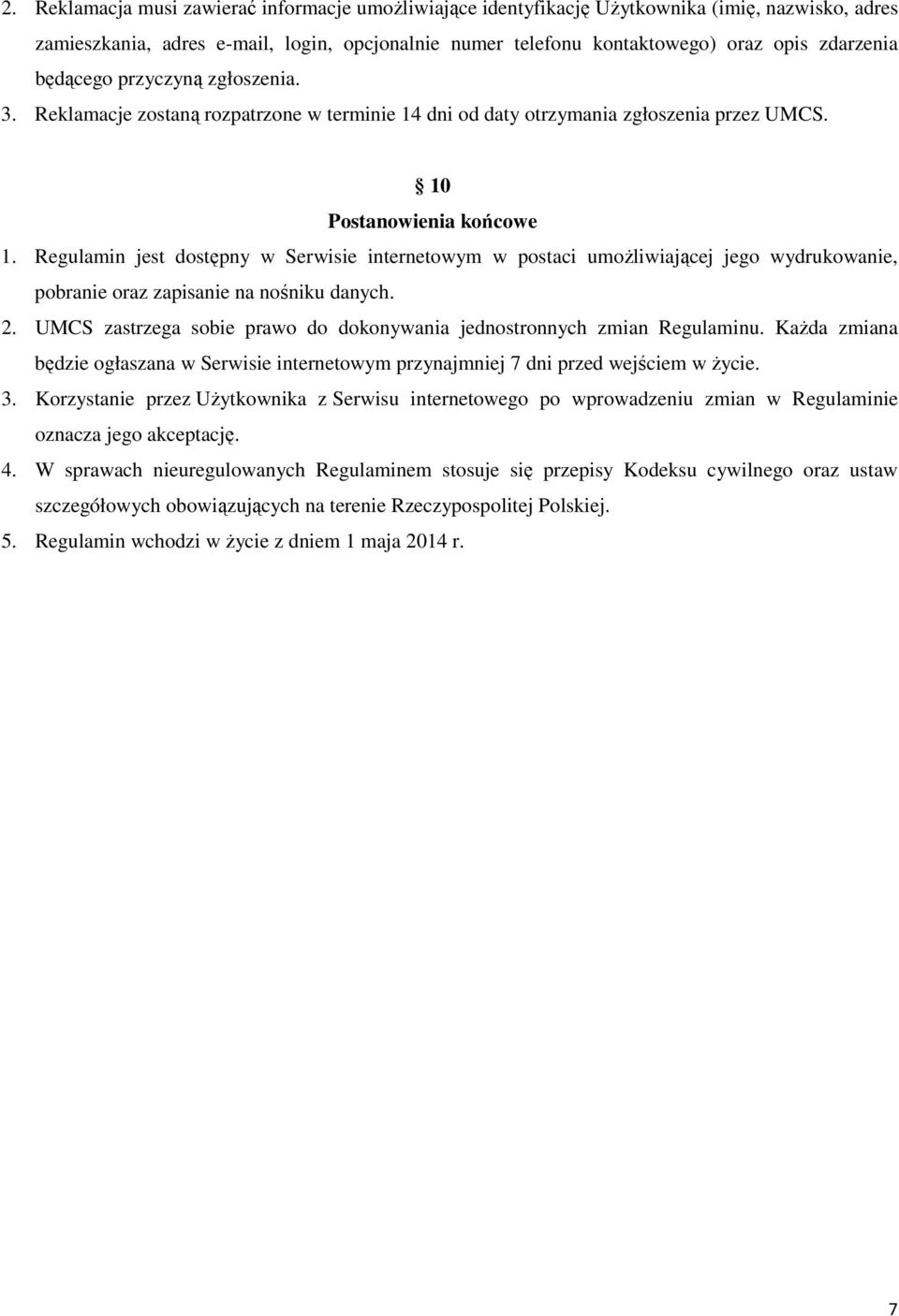 Regulamin jest dostępny w Serwisie internetowym w postaci umoŝliwiającej jego wydrukowanie, pobranie oraz zapisanie na nośniku danych. 2.