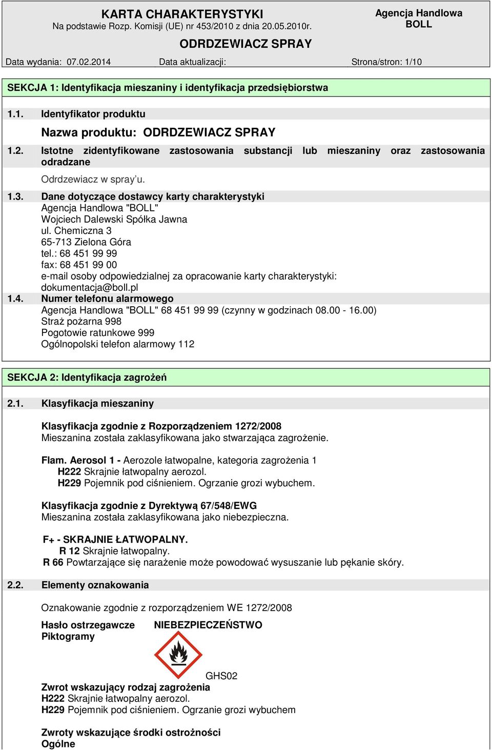 : 68 451 99 99 fax: 68 451 99 00 e-mail osoby odpowiedzialnej za opracowanie karty charakterystyki: dokumentacja@boll.pl 1.4. Numer telefonu alarmowego "" 68 451 99 99 (czynny w godzinach 08.00-16.