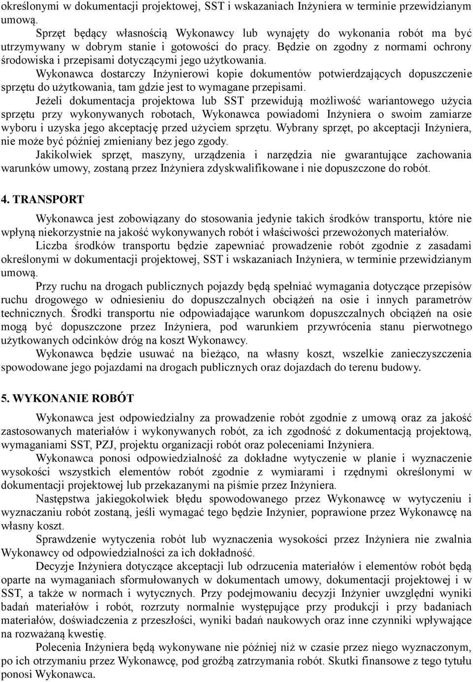 Będzie on zgodny z normami ochrony środowiska i przepisami dotyczącymi jego użytkowania.