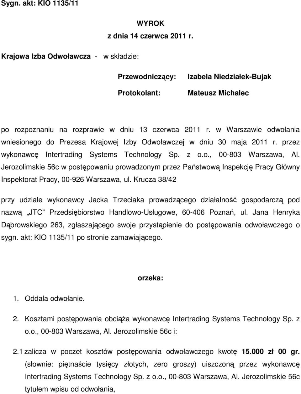 w Warszawie odwołania wniesionego do Prezesa Krajowej Izby Odwoławczej w dniu 30 maja 2011 r. przez wykonawcę Intertrading Systems Technology Sp. z o.o., 00-803 Warszawa, Al.