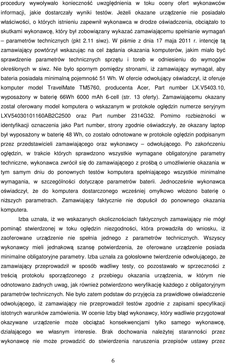 spełnianie wymagań parametrów technicznych (pkt 2.11 siwz). W piśmie z dnia 17 maja 2011 r.