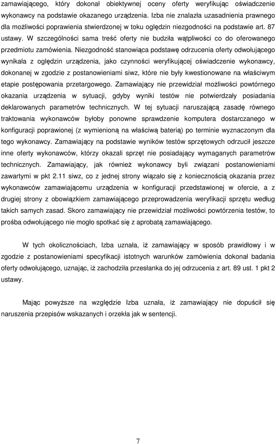 W szczególności sama treść oferty nie budziła wątpliwości co do oferowanego przedmiotu zamówienia.