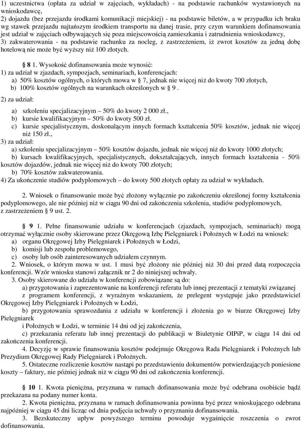 zatrudnienia wnioskodawcy, 3) zakwaterowania - na podstawie rachunku za nocleg, z zastrzeżeniem, iż zwrot kosztów za jedną dobę hotelową nie może być wyższy niż 100 złotych. 8 1.