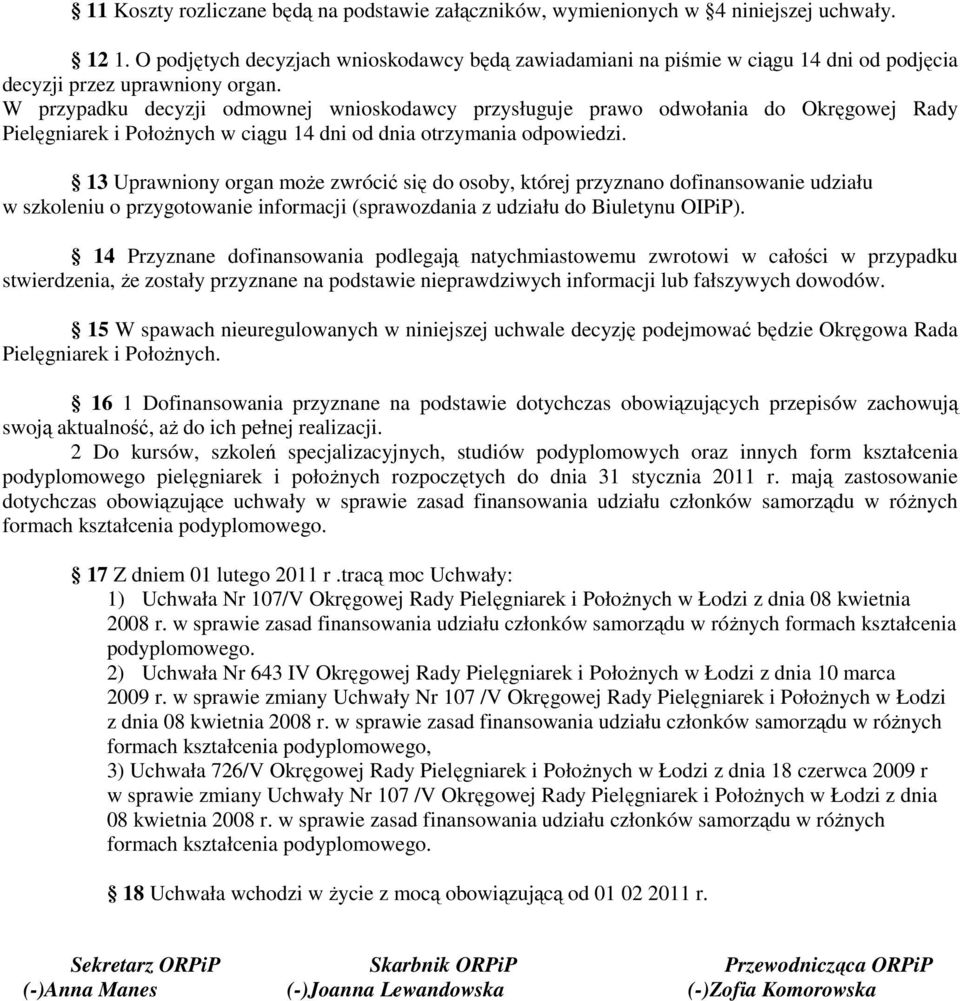 W przypadku decyzji odmownej wnioskodawcy przysługuje prawo odwołania do Okręgowej Rady Pielęgniarek i Położnych w ciągu 14 dni od dnia otrzymania odpowiedzi.