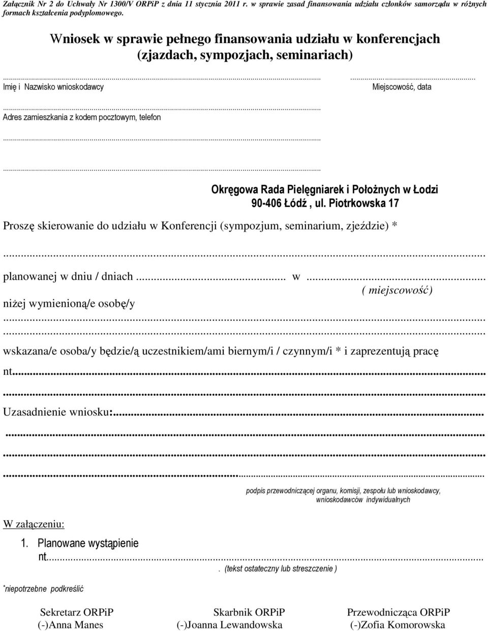 .. Imię i Nazwisko wnioskodawcy Miejscowość, data Adres zamieszkania z kodem pocztowym, telefon Okręgowa Rada Pielęgniarek i Położnych w Łodzi 90-406 Łódź, ul.