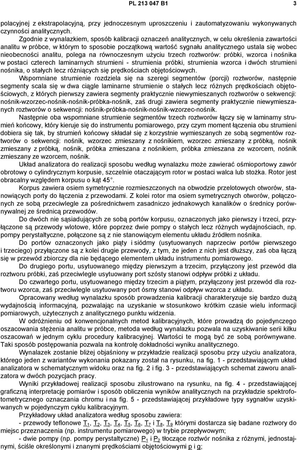 nieobecności analitu, polega na równoczesnym użyciu trzech roztworów: próbki, wzorca i nośnika w postaci czterech laminarnych strumieni - strumienia próbki, strumienia wzorca i dwóch strumieni