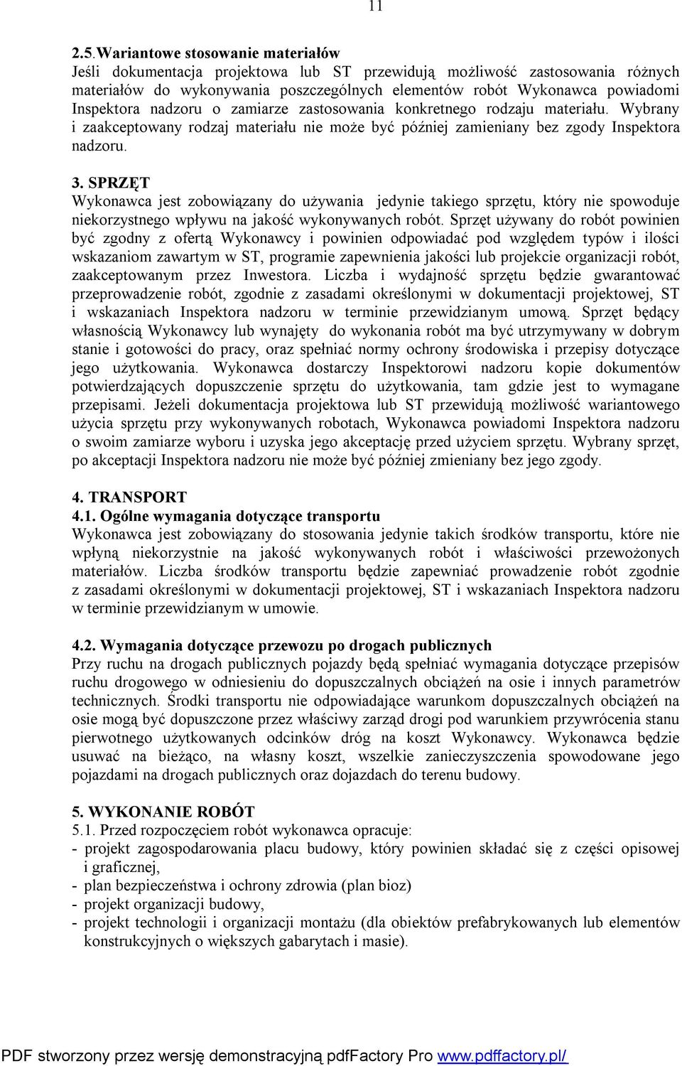 nadzoru o zamiarze zastosowania konkretnego rodzaju materiału. Wybrany i zaakceptowany rodzaj materiału nie może być później zamieniany bez zgody Inspektora nadzoru. 3.