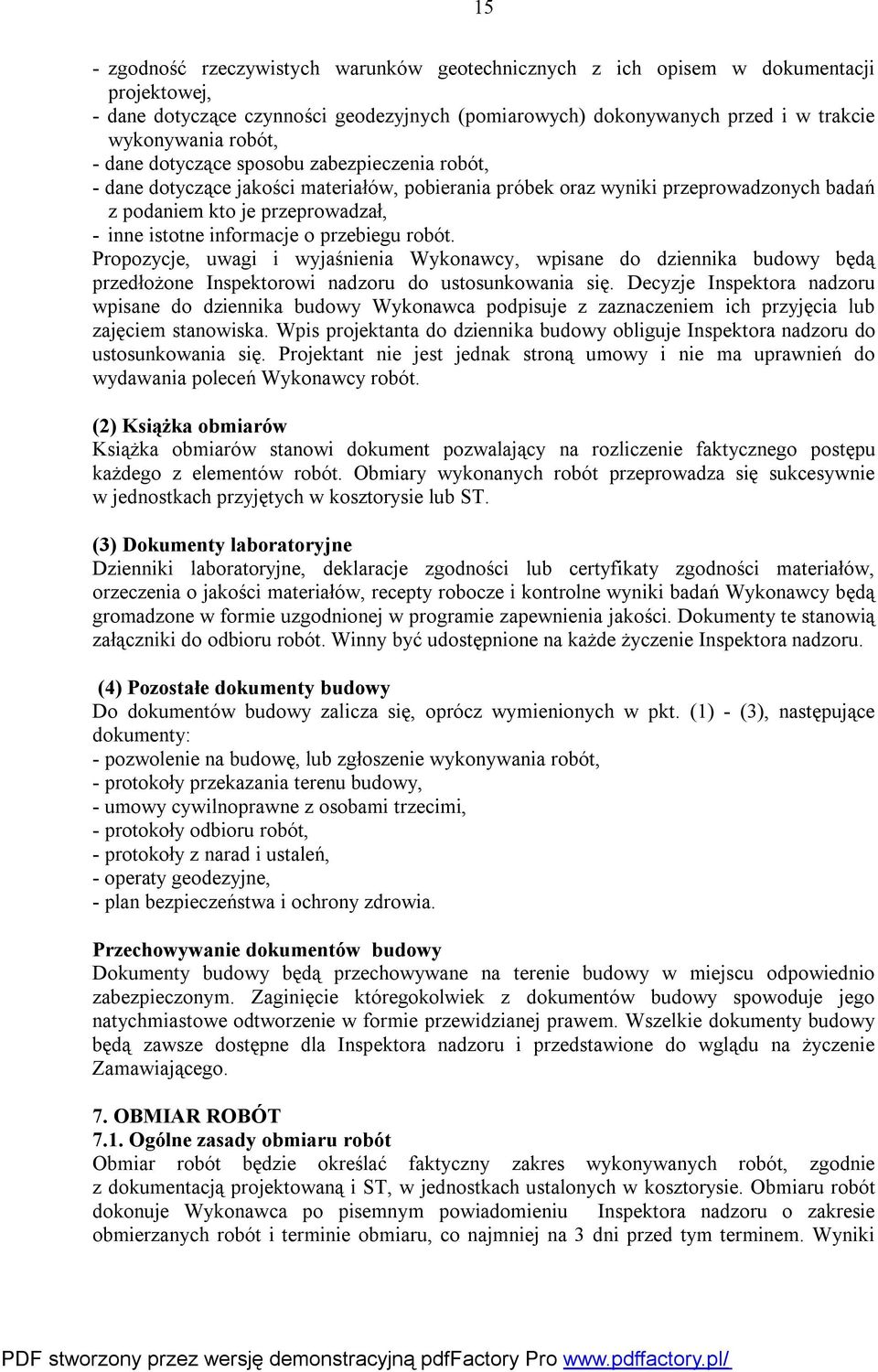przebiegu robót. Propozycje, uwagi i wyjaśnienia Wykonawcy, wpisane do dziennika budowy będą przedłożone Inspektorowi nadzoru do ustosunkowania się.