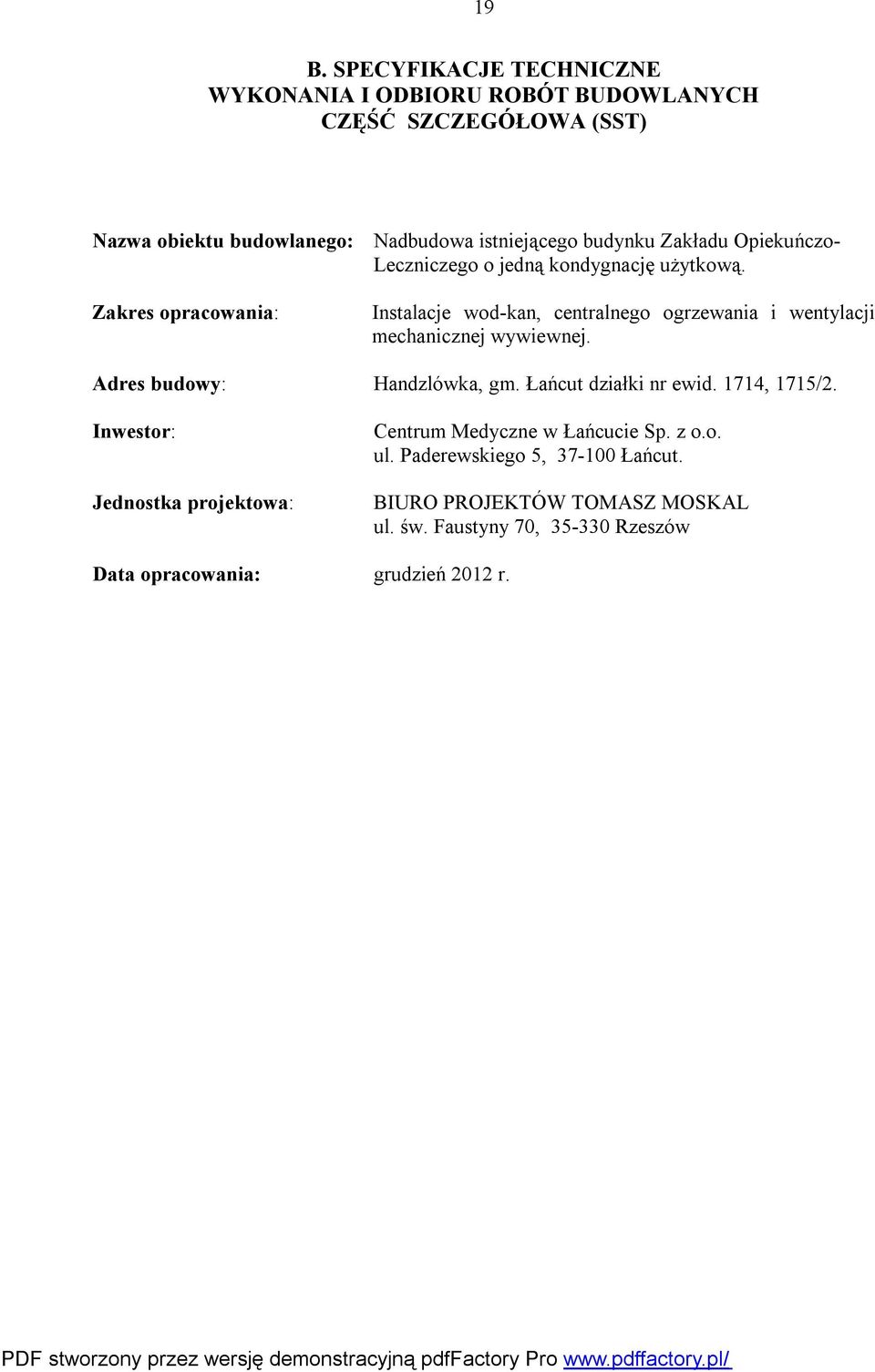 Zakres opracowania: Instalacje wod-kan, centralnego ogrzewania i wentylacji mechanicznej wywiewnej. Adres budowy: Handzlówka, gm.