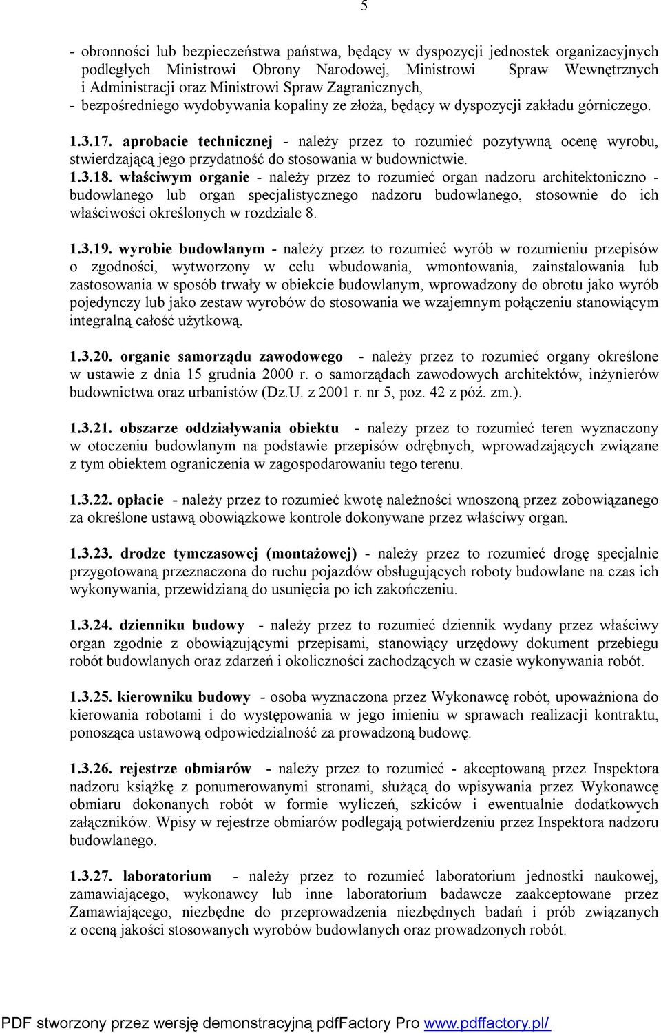 aprobacie technicznej - należy przez to rozumieć pozytywną ocenę wyrobu, stwierdzającą jego przydatność do stosowania w budownictwie. 1.3.18.