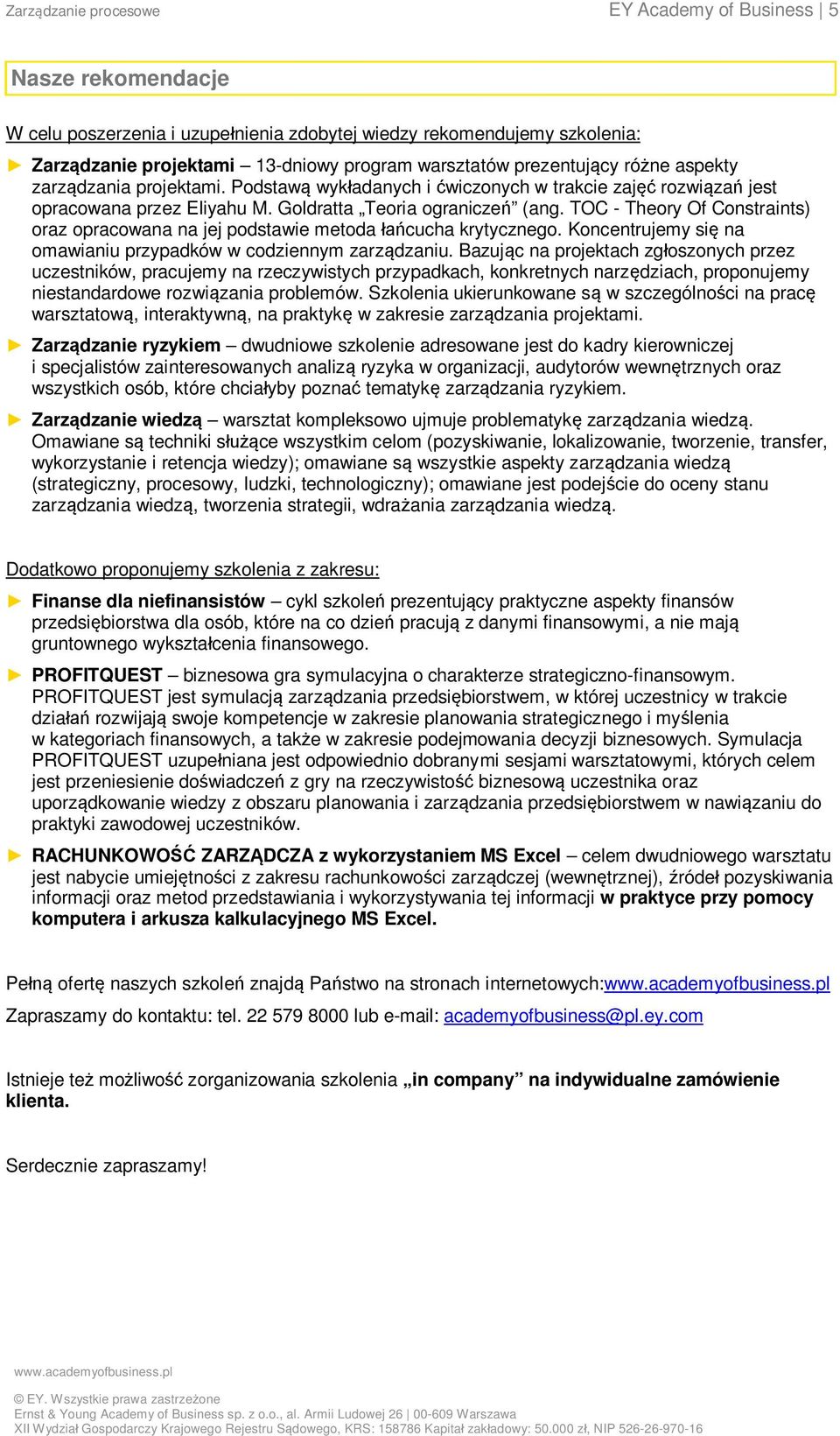 TOC - Theory Of Constraints) oraz opracowana na jej podstawie metoda łańcucha krytycznego. Koncentrujemy się na omawianiu przypadków w codziennym zarządzaniu.