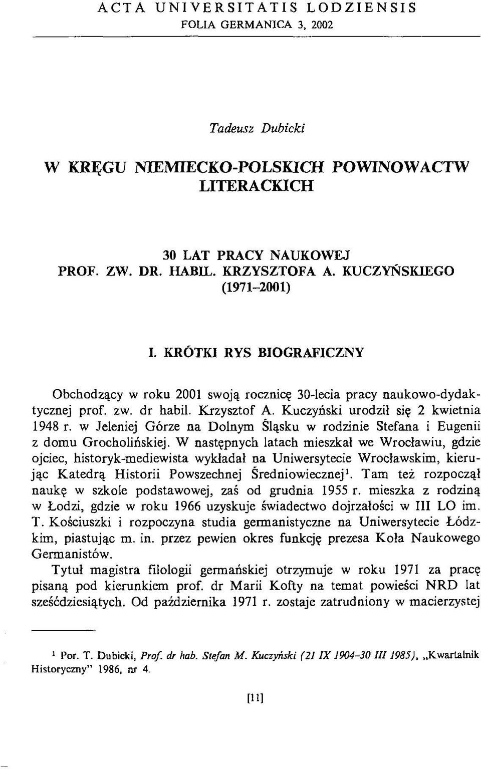 w Jeleniej Górze na Dolnym Śląsku w rodzinie Stefana i Eugenii z dom u Grocholińskiej.