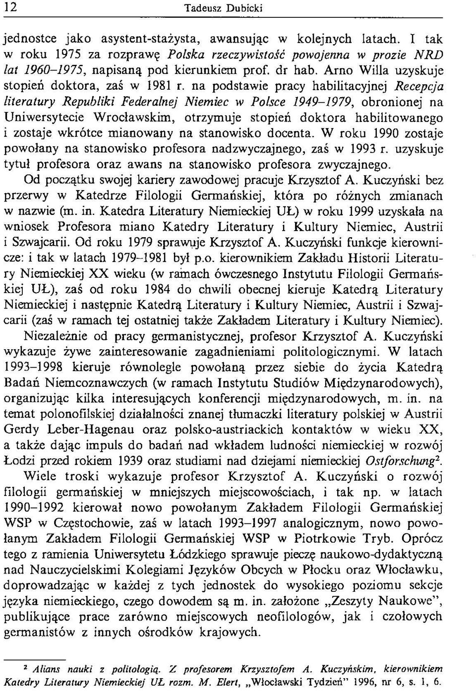 na podstawie pracy habilitacyjnej Recepcja literatury Republiki Federalnej Niemiec w Polsce 1949-1979, obronionej na Uniwersytecie W rocławskim, otrzymuje stopień doktora habilitowanego i zostaje