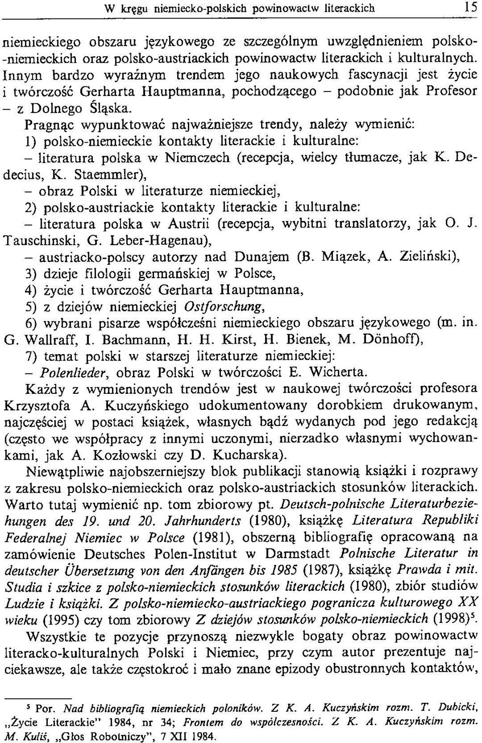 Pragnąc wypunktować najważniejsze trendy, należy wymienić: 1) polsko-niemieckie kontakty literackie i kulturalne: - literatura polska w Niemczech (recepcja, wielcy tłumacze, jak K. D e decius, K.