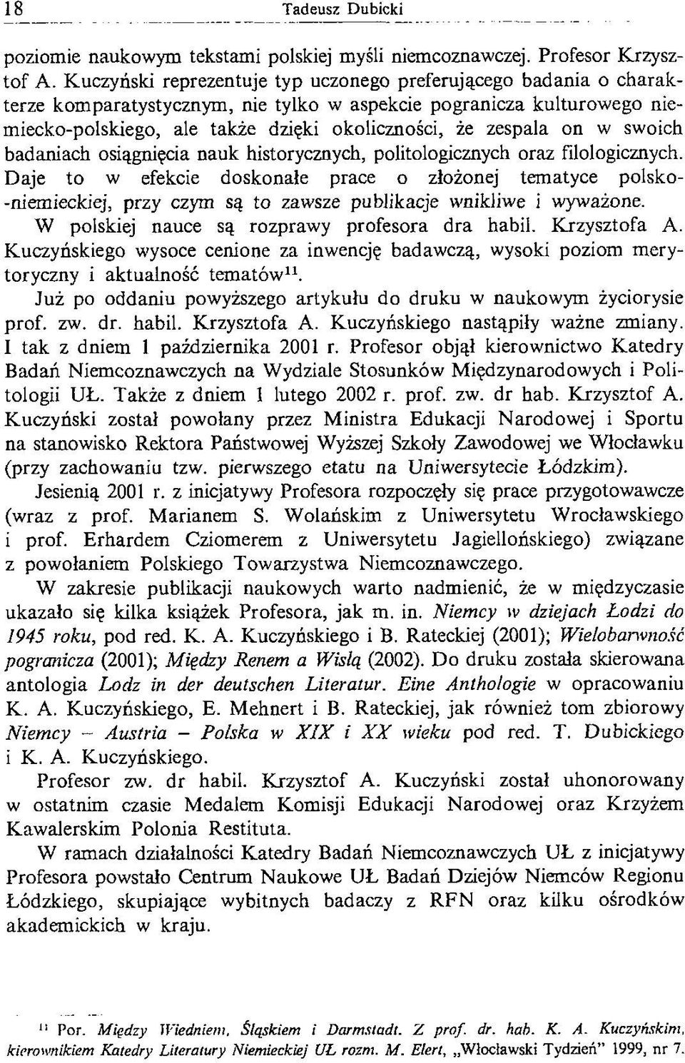 on w swoich badaniach osiągnięcia nauk historycznych, politologicznych oraz filologicznych.