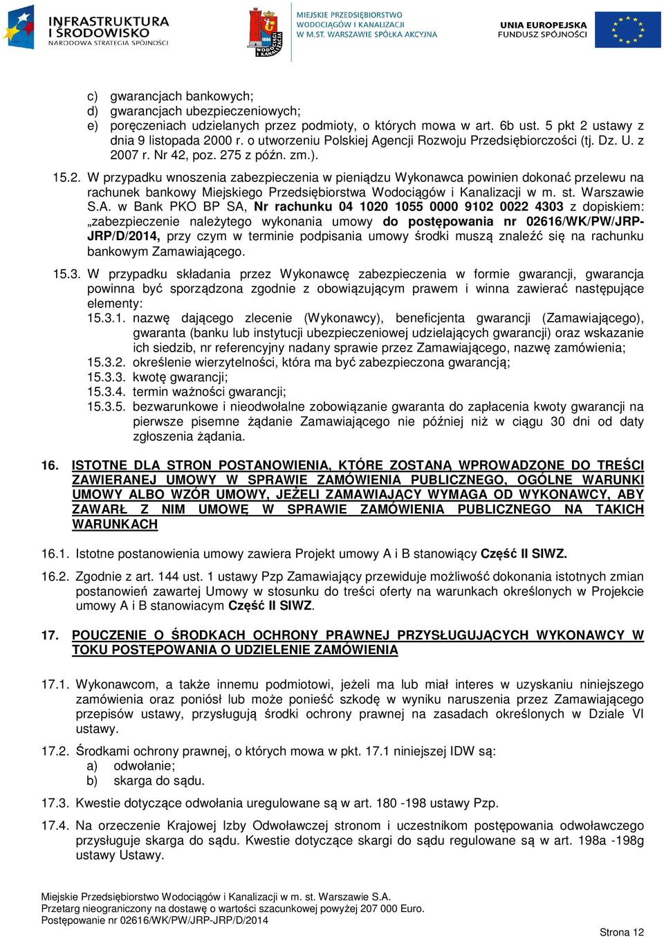 07 r. Nr 42, poz. 275 z późn. zm.). 15.2. W przypadku wnoszenia zabezpieczenia w pieniądzu Wykonawca powinien dokonać przelewu na rachunek bankowy Miejskiego Przedsiębiorstwa Wodociągów i Kanalizacji w m.