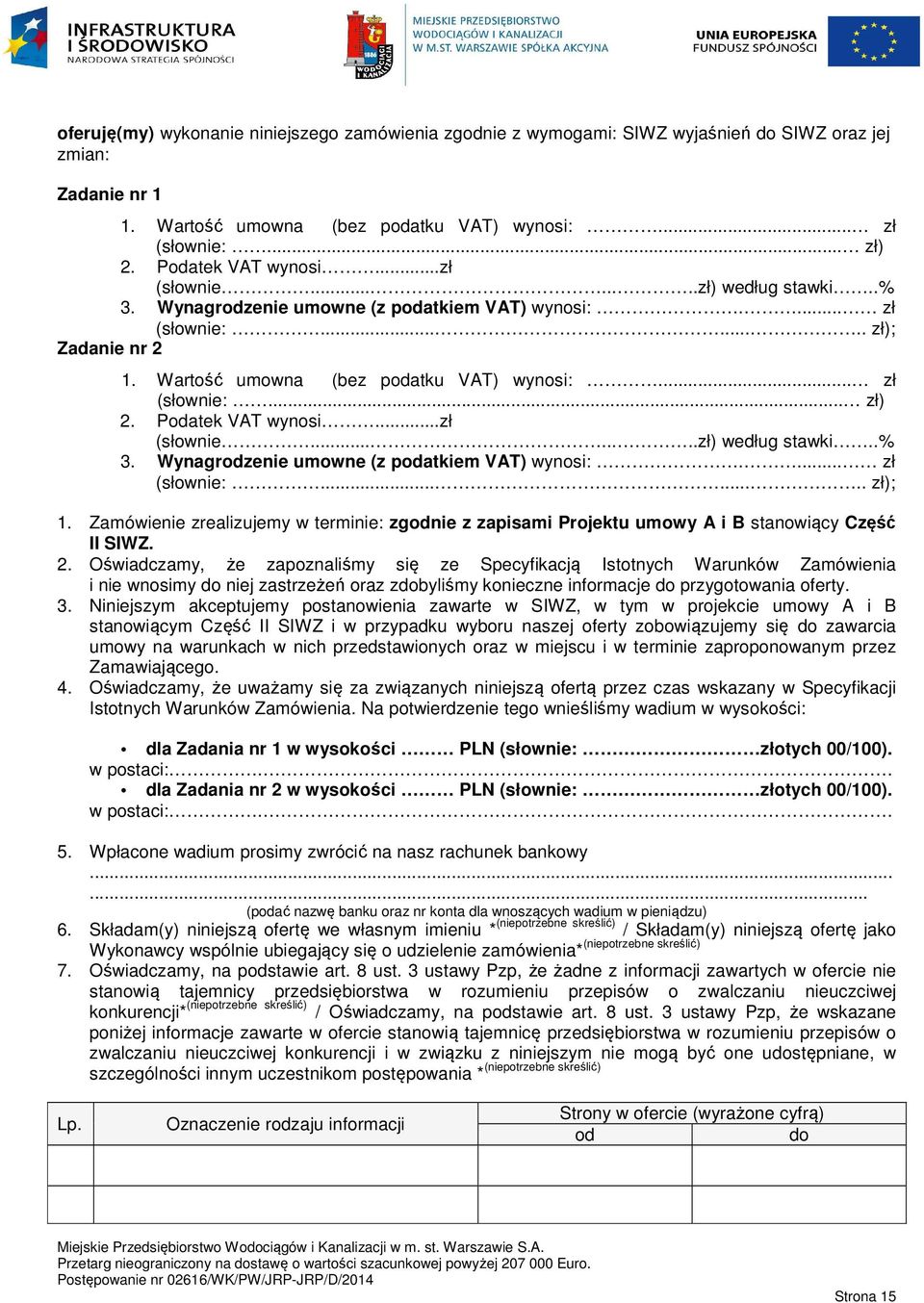 .. zł (słownie:... zł) 2. Podatek VAT wynosi...zł (słownie........zł) według stawki..% 3. Wynagrodzenie umowne (z podatkiem VAT) wynosi:.... zł (słownie:........ zł); 1.