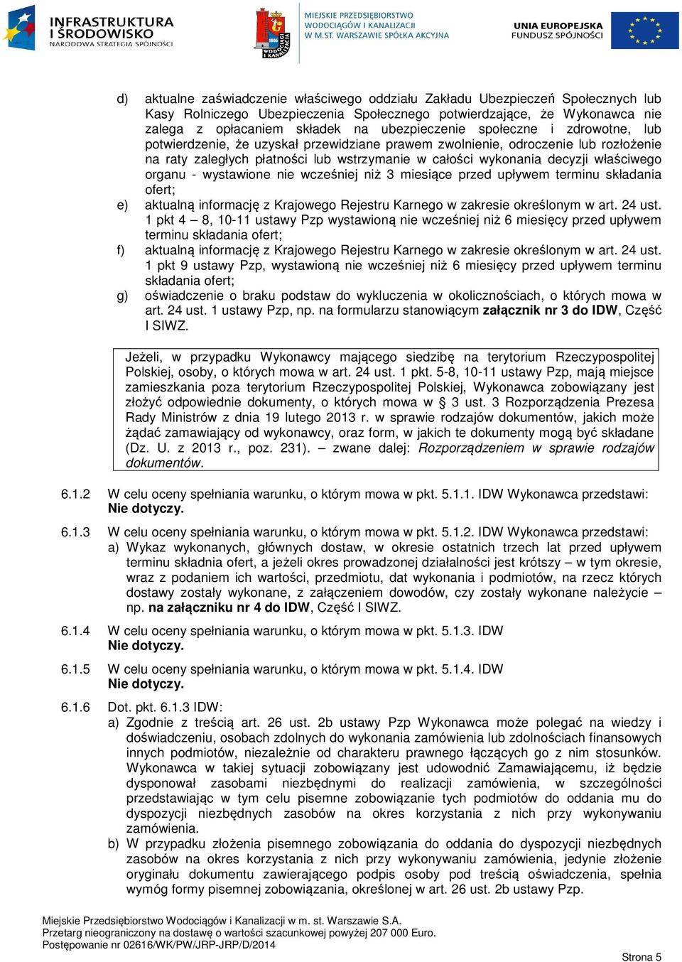 właściwego organu - wystawione nie wcześniej niż 3 miesiące przed upływem terminu składania ofert; e) aktualną informację z Krajowego Rejestru Karnego w zakresie określonym w art. 24 ust.