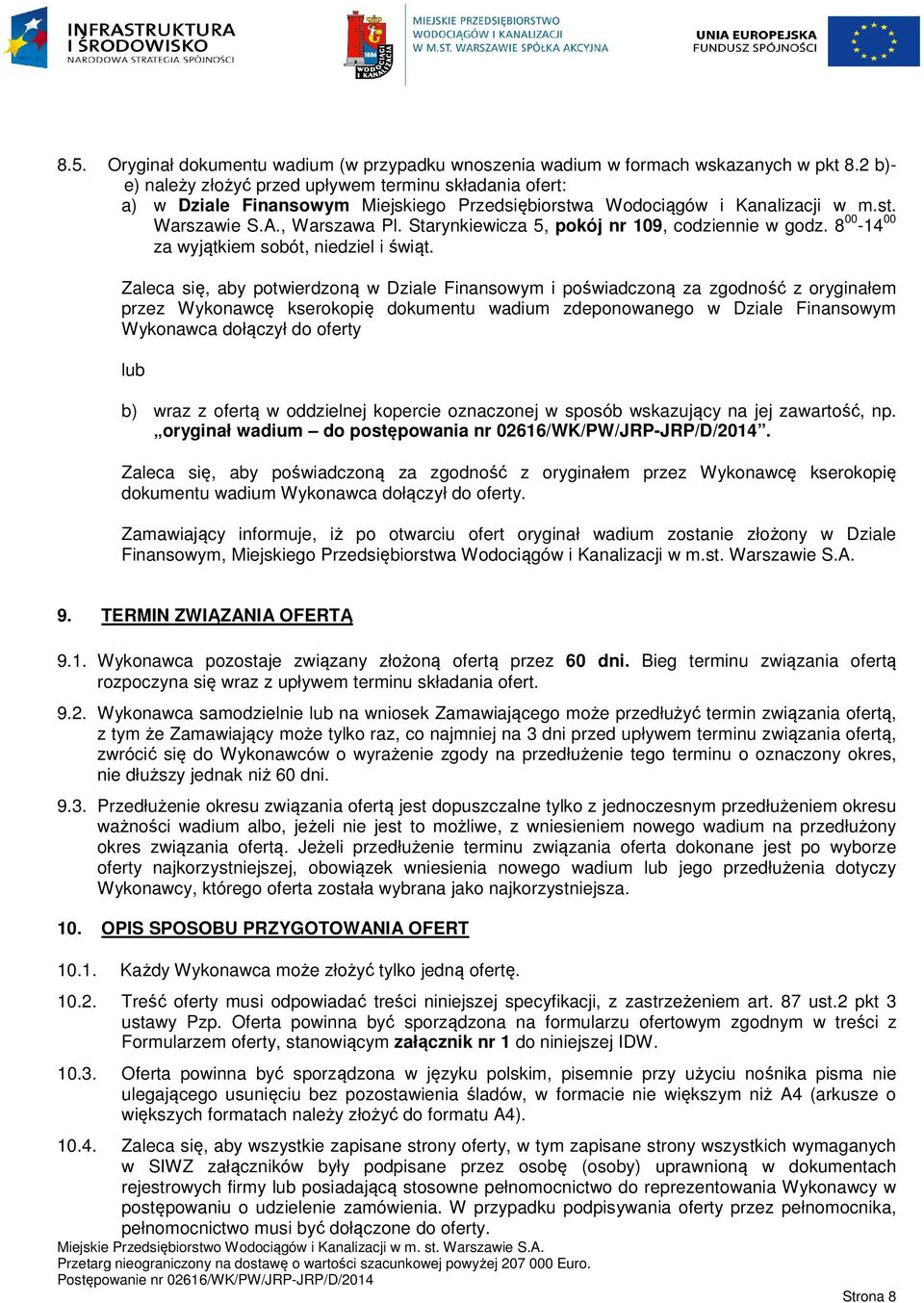 Starynkiewicza 5, pokój nr 109, codziennie w godz. 8 00-14 00 za wyjątkiem sobót, niedziel i świąt.