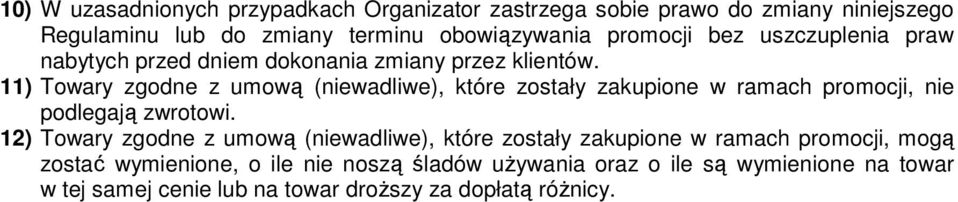 11) Towary zgodne z umową (niewadliwe), które zostały zakupione w ramach promocji, nie podlegają zwrotowi.