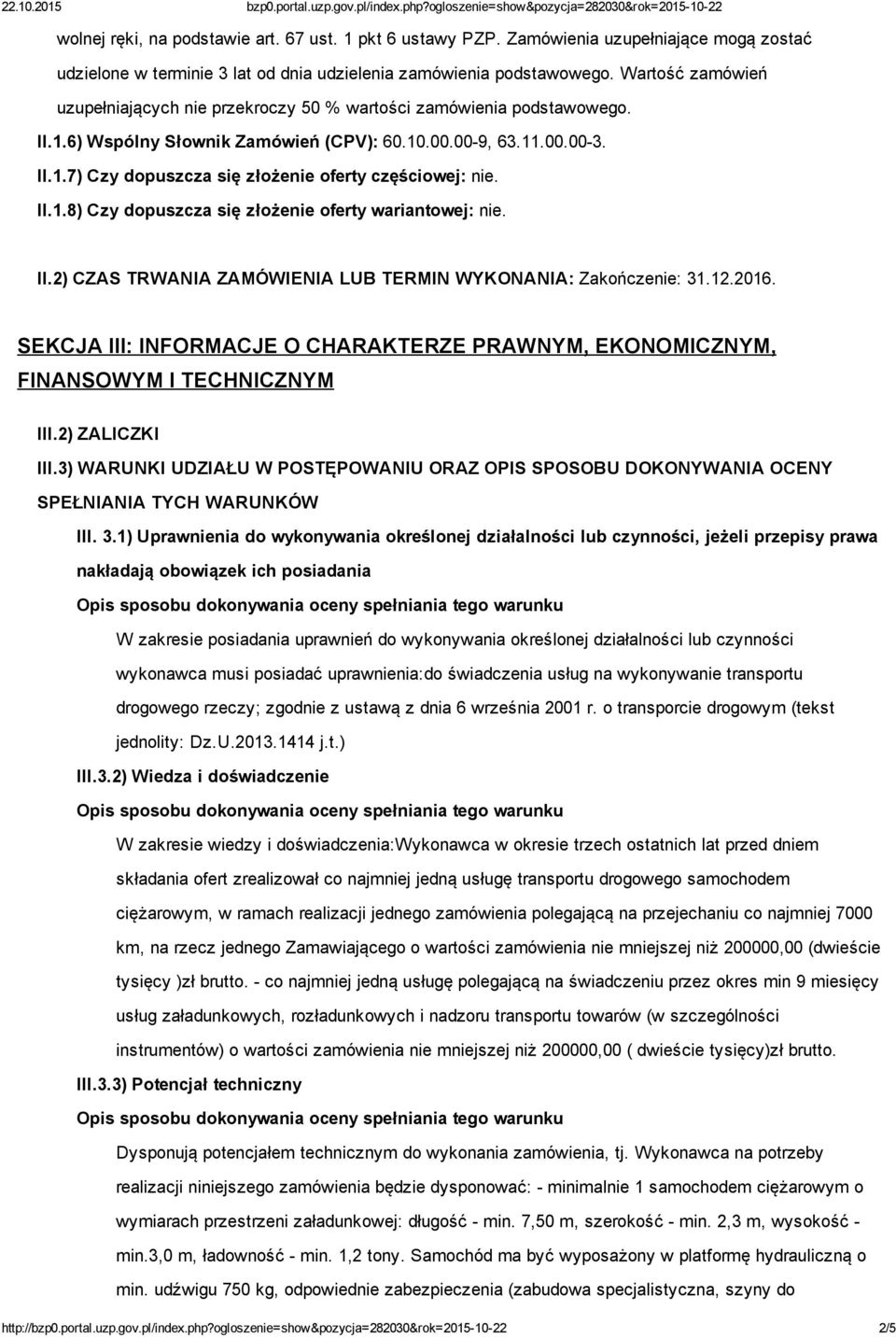 II.1.8) Czy dopuszcza się złożenie oferty wariantowej: nie. II.2) CZAS TRWANIA ZAMÓWIENIA LUB TERMIN WYKONANIA: Zakończenie: 31.12.2016.