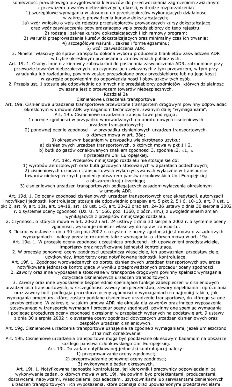 zaswiadczenia potwierdzajacego wpis przedsiebiorcy do tego rejestru; 2) rodzaje i zakres kursów dokształcajacych i ich ramowy program; 3) warunki przeprowadzania kursów dokształcajacych oraz