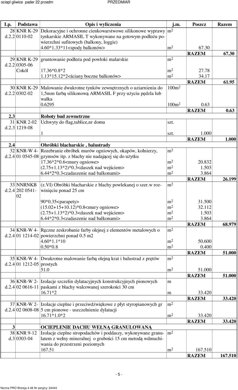 2.3 Malowanie dwukrotne tynków zewn trznych o uziarnieniu do 1,5mm farb silikonow ARMASIL F przy u yciu p dzla lub wa ka 100 RAZEM 61.95 0.6295 100 0.63 RAZEM 0.63 2.