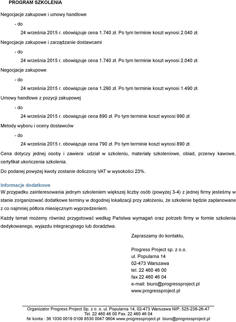 Umowy handlowe z pozycji zakupowej 24 września 2015 r. obowiązuje cena 890 zł. Po tym terminie koszt wynosi 990 zł. Metody wyboru i oceny dostawców 24 września 2015 r. obowiązuje cena 790 zł.