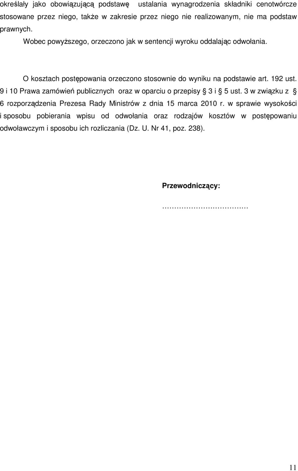 192 ust. 9 i 10 Prawa zamówień publicznych oraz w oparciu o przepisy 3 i 5 ust. 3 w związku z 6 rozporządzenia Prezesa Rady Ministrów z dnia 15 marca 2010 r.
