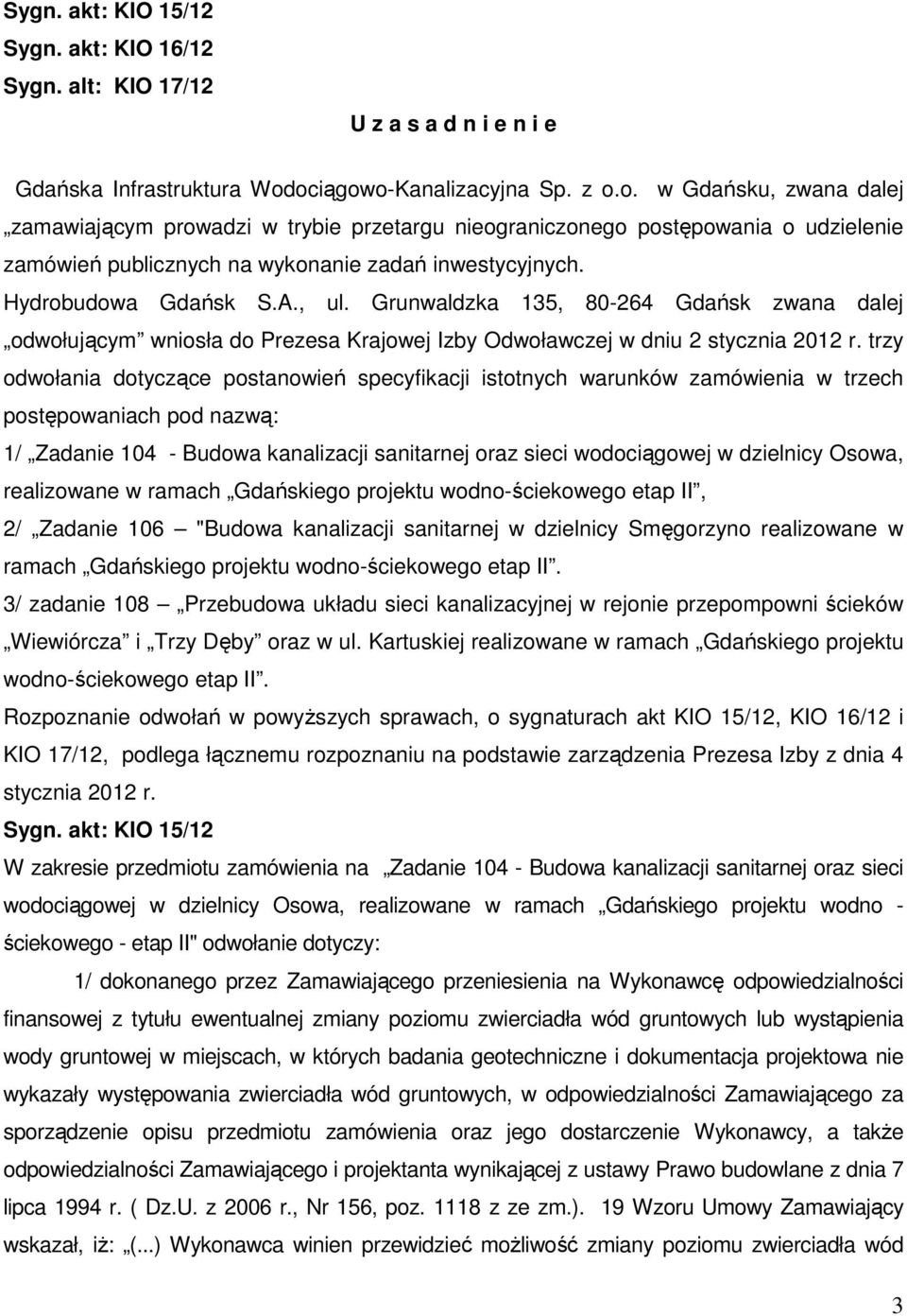 Hydrobudowa Gdańsk S.A., ul. Grunwaldzka 135, 80-264 Gdańsk zwana dalej odwołującym wniosła do Prezesa Krajowej Izby Odwoławczej w dniu 2 stycznia 2012 r.