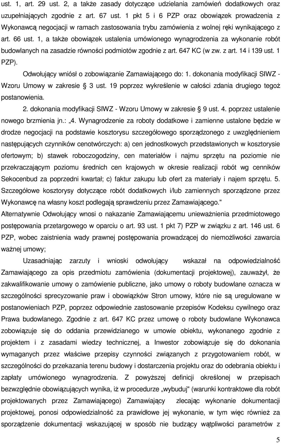 1, a także obowiązek ustalenia umówionego wynagrodzenia za wykonanie robót budowlanych na zasadzie równości podmiotów zgodnie z art. 647 KC (w zw. z art. 14 i 139 ust. 1 PZP).