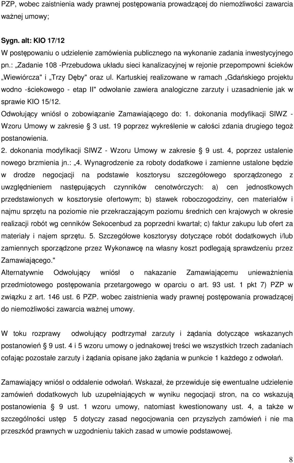 : Zadanie 108 -Przebudowa układu sieci kanalizacyjnej w rejonie przepompowni ścieków Wiewiórcza" i Trzy Dęby" oraz ul.