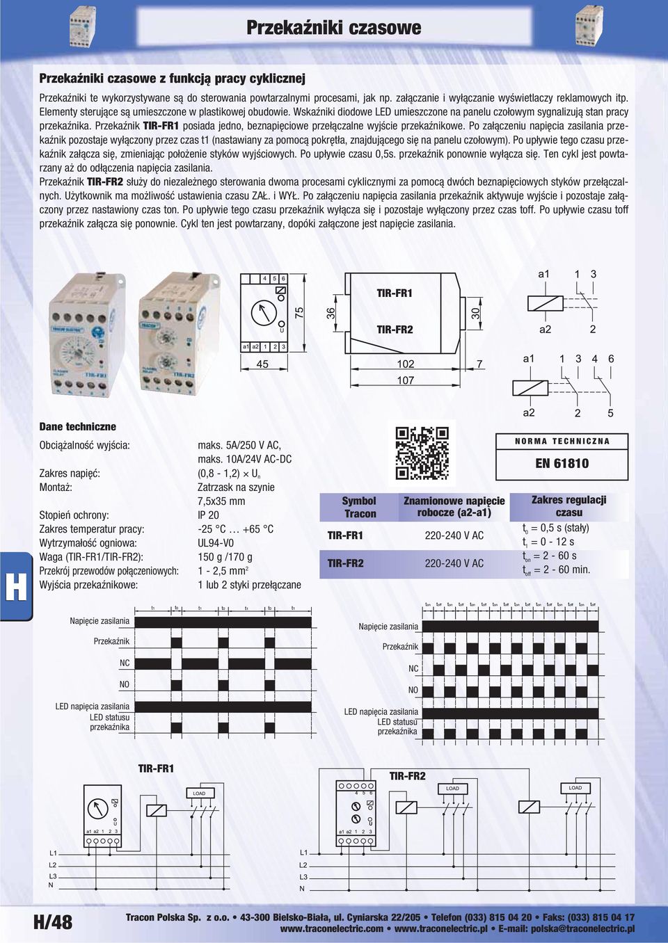 Przekaźnik posiada jedno, beznapięciowe przełączalne wyjście przekaźnikowe.