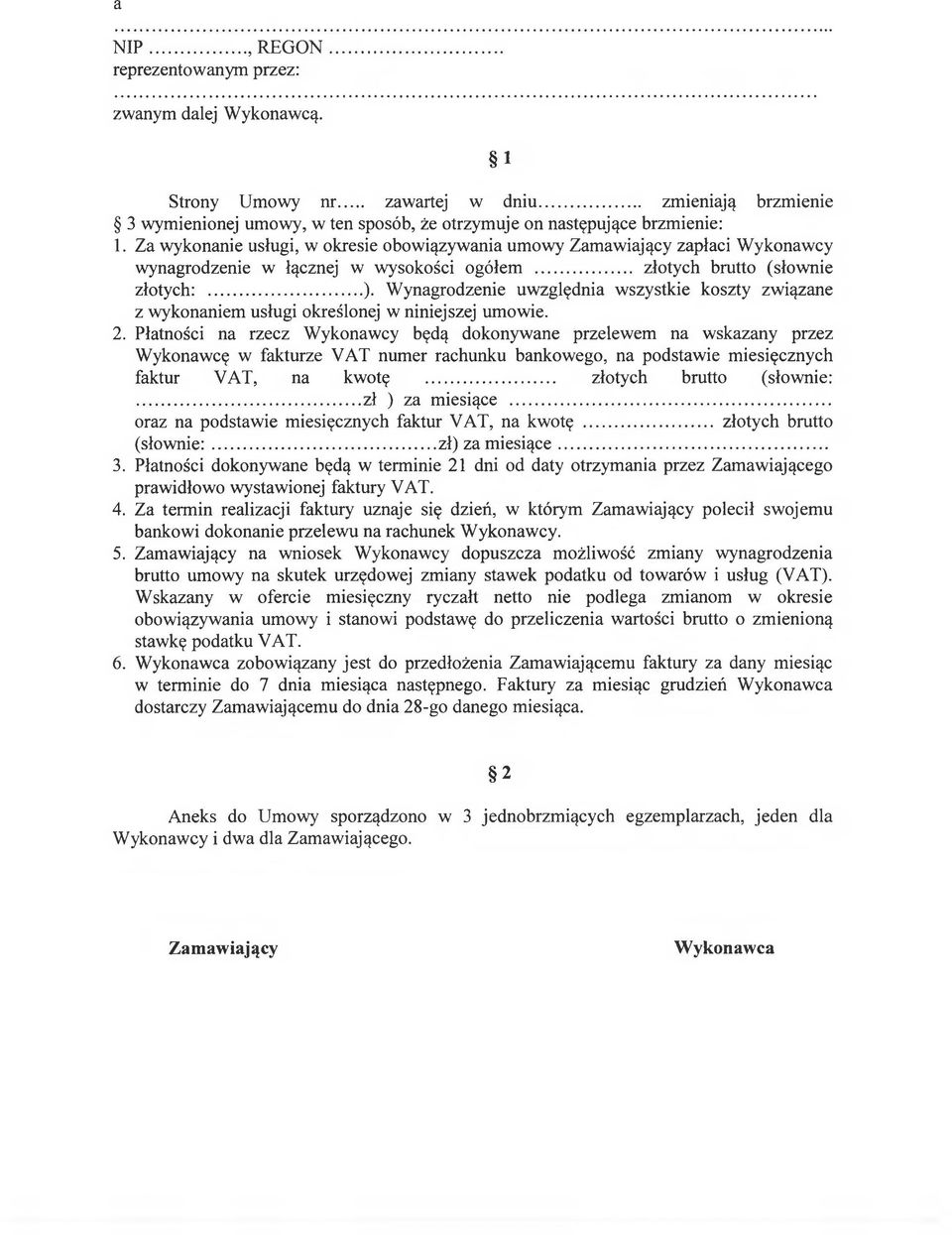 Wynagrodzenie uwzględnia wszystkie koszty związane z wykonaniem usługi określonej w niniejszej umowie. 2.
