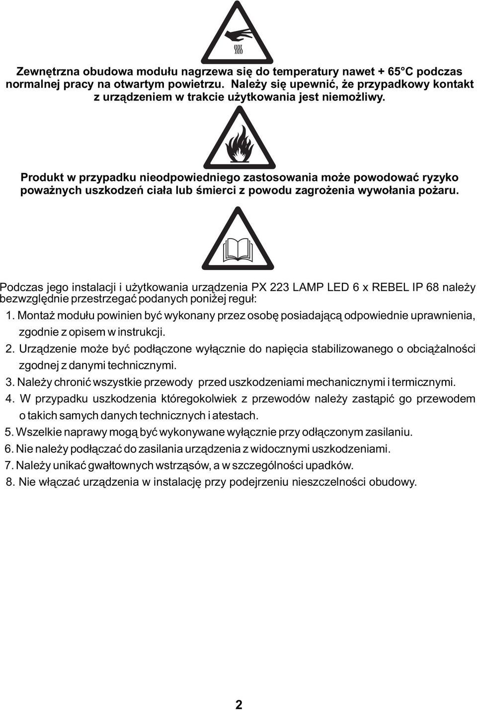 Pdczas jeg instalacji i użytkwania urządzenia PX 3 LAMP LED x REBEL IP 8 należy bezwzględnie przestrzegać pdanych pniżej reguł:.