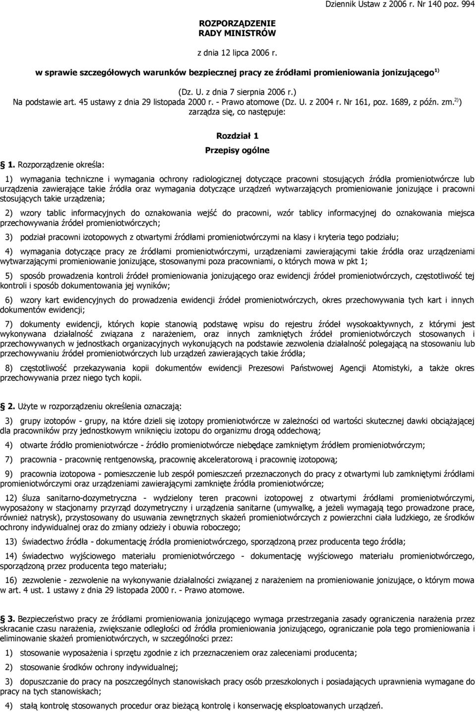 Rozporządzenie określa: Rozdział 1 Przepisy ogólne 1) wymagania techniczne i wymagania ochrony radiologicznej dotyczące pracowni stosujących źródła promieniotwórcze lub urządzenia zawierające takie