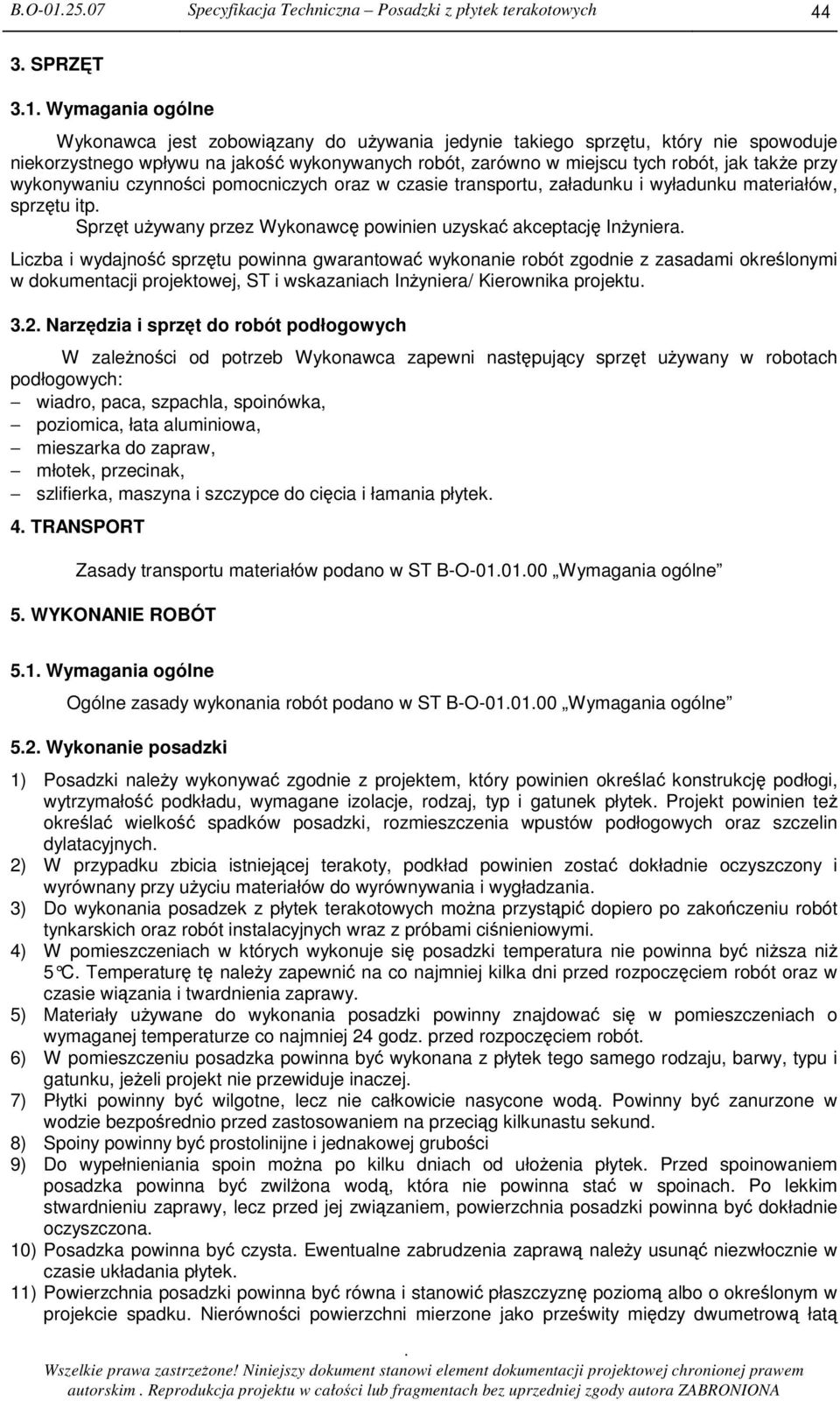 Wykonawc powinien uzyska akceptacj Inyniera Liczba i wydajno sprztu powinna gwarantowa wykonanie robót zgodnie z zasadami okrelonymi w dokumentacji projektowej, ST i wskazaniach Inyniera/ Kierownika
