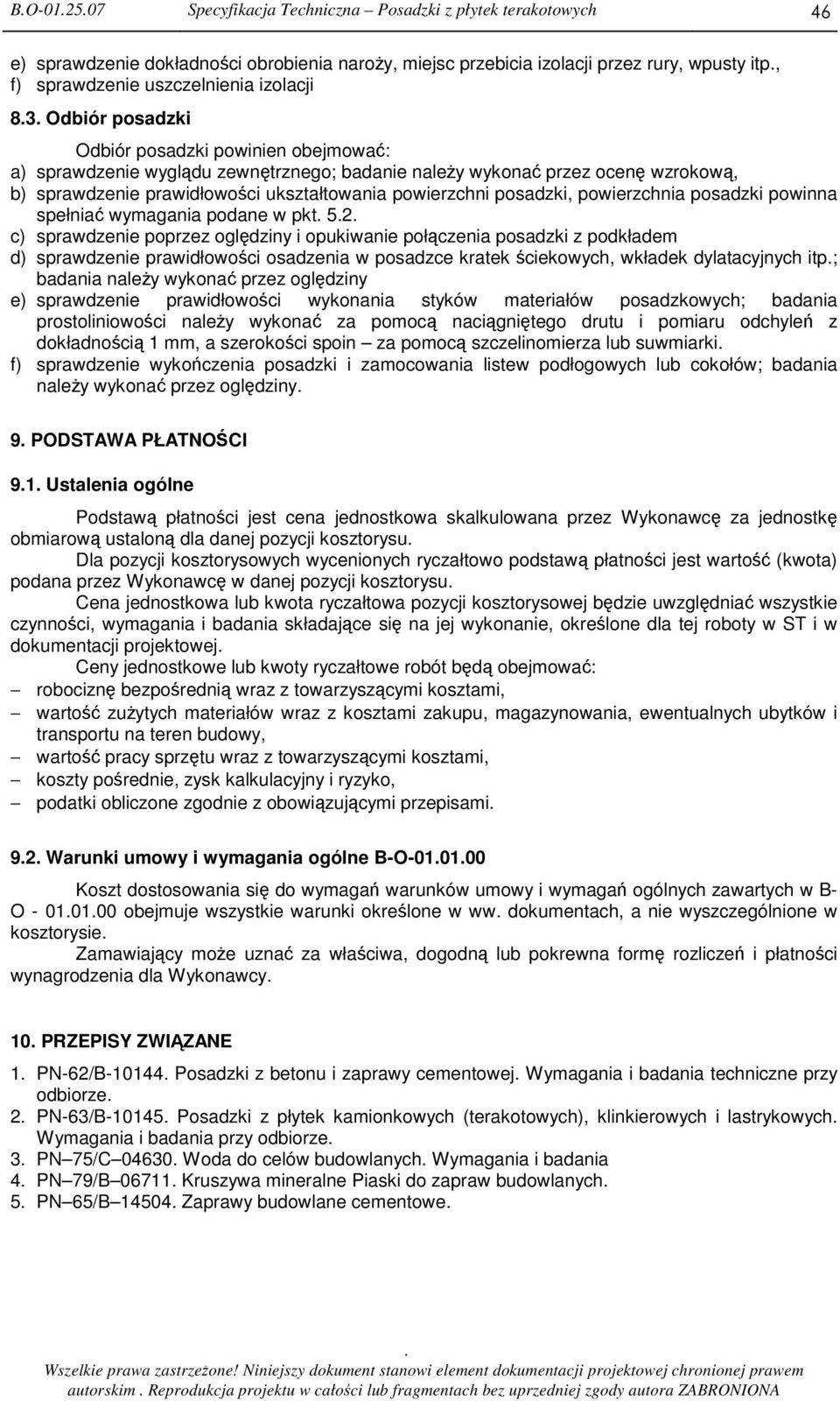 powierzchnia posadzki powinna spełnia wymagania podane w pkt 52 c) sprawdzenie poprzez ogldziny i opukiwanie połczenia posadzki z podkładem d) sprawdzenie prawidłowoci osadzenia w posadzce kratek