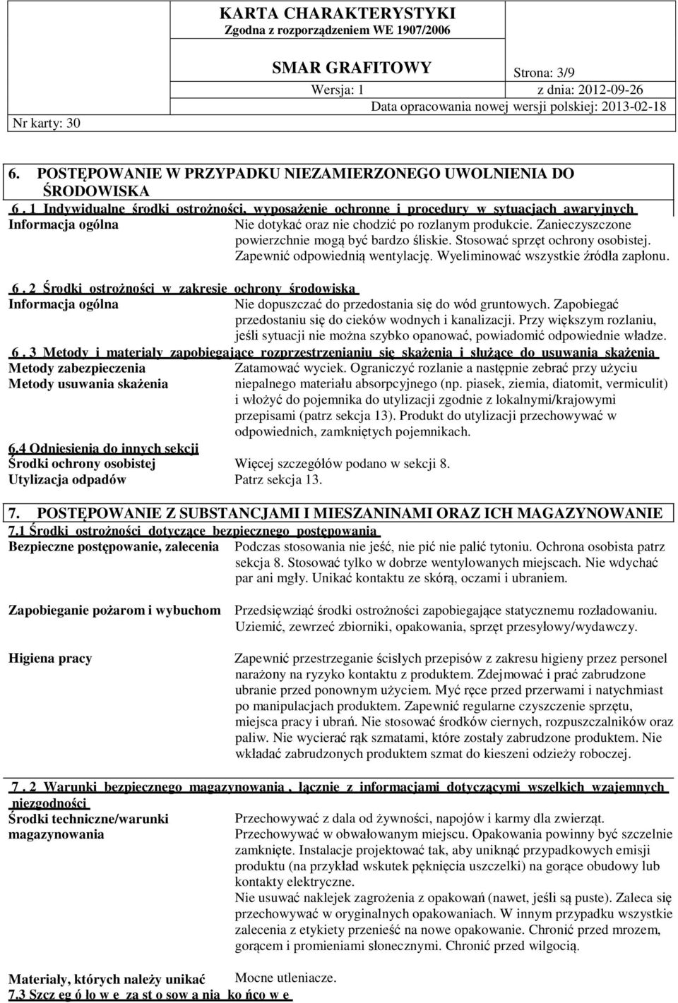 Zanieczyszczone powierzchnie mogą być bardzo śliskie. Stosować sprzęt ochrony osobistej. Zapewnić odpowiednią wentylację. Wyeliminować wszystkie źródła zapłonu. 6.