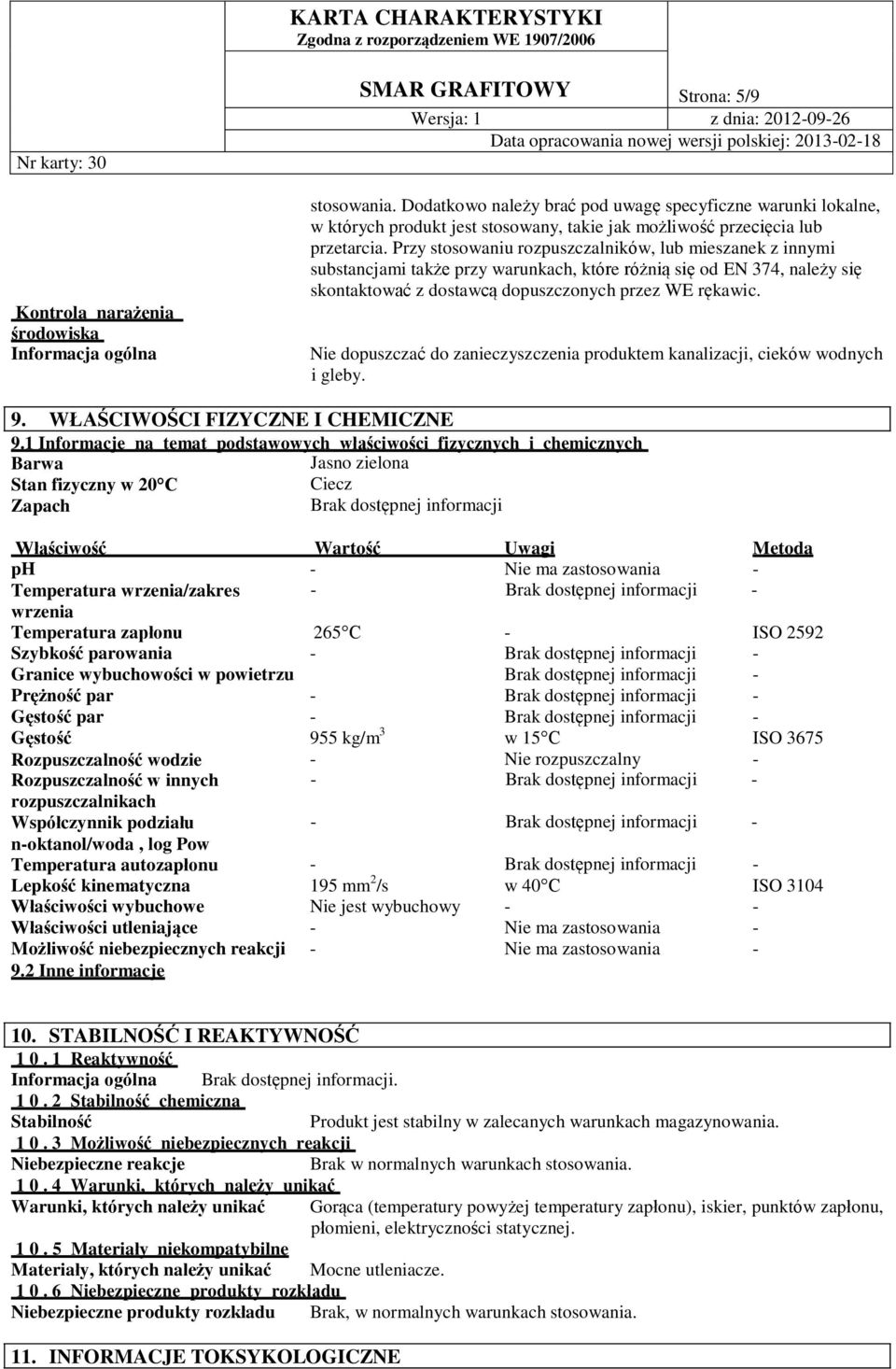 Przy stosowaniu rozpuszczalników, lub mieszanek z innymi substancjami także przy warunkach, które różnią się od EN 374, należy się skontaktować z dostawcą dopuszczonych przez WE rękawic.
