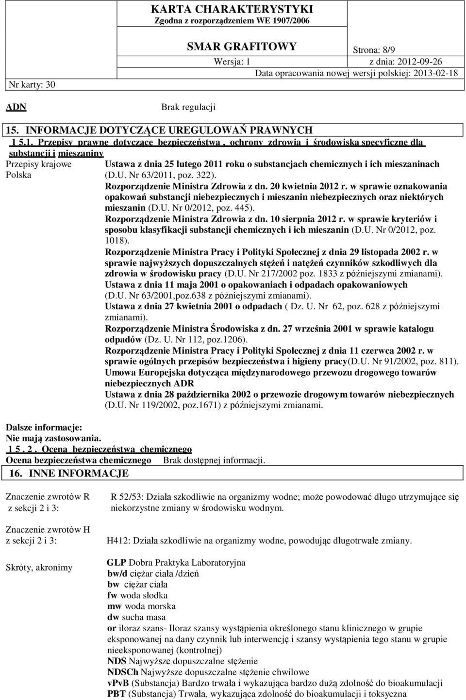 5.1. Przepisy prawne dotyczące bezpieczeństwa, ochrony zdrowia i środowiska specyficzne dla substancji i mieszaniny Przepisy krajowe Ustawa z dnia 25 lutego 2011 roku o substancjach chemicznych i ich