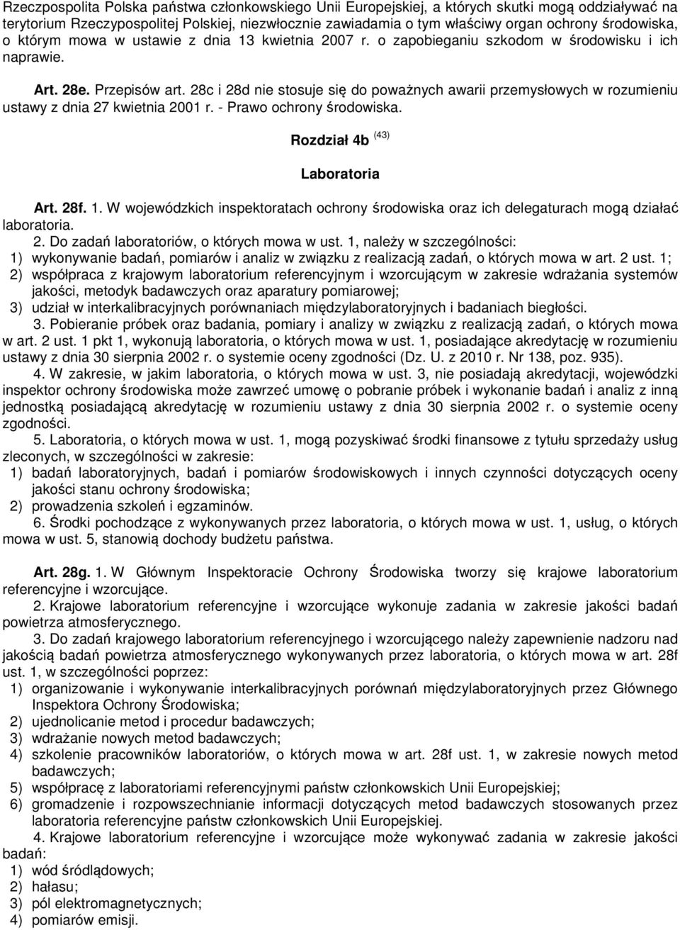 28c i 28d nie stosuje się do poważnych awarii przemysłowych w rozumieniu ustawy z dnia 27 kwietnia 2001 r. - Prawo ochrony środowiska. Rozdział 4b (43) Laboratoria Art. 28f. 1.