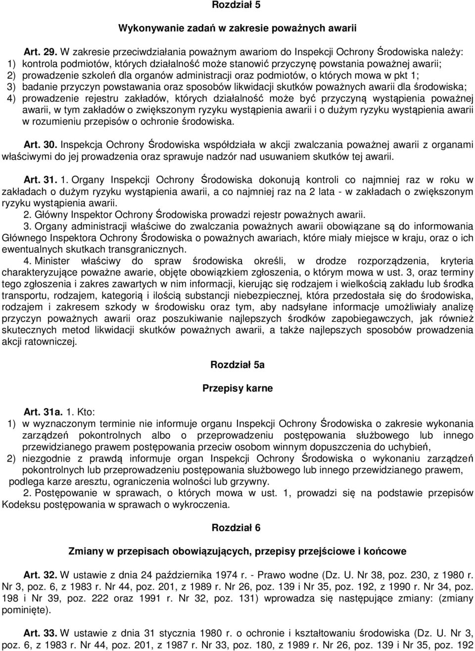 szkoleń dla organów administracji oraz podmiotów, o których mowa w pkt 1; 3) badanie przyczyn powstawania oraz sposobów likwidacji skutków poważnych awarii dla środowiska; 4) prowadzenie rejestru
